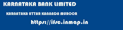 KARNATAKA BANK LIMITED  KARNATAKA UTTAR KANNADA MUROOR   ifsc code